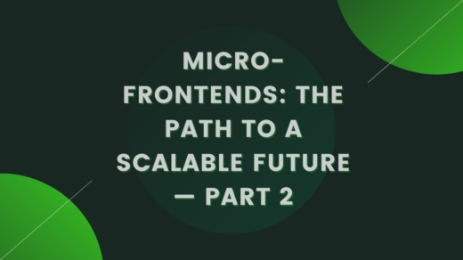 Micro-frontends: The path to a scalable future — part 2