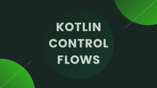 Kotlin Control Flow: if and when expressions, for and while loops