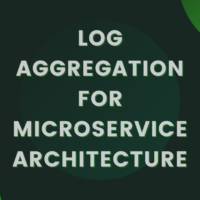 Log Aggregation For Microservice Architecture