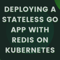 Deploying a stateless Go app with Redis on Kubernetes