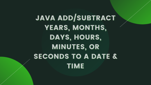 Java Add/subtract years, months, days, hours, minutes, or seconds to a Date & Time
