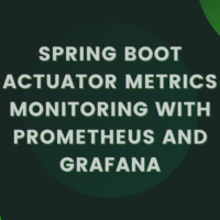 Spring Boot Actuator metrics monitoring with Prometheus and Grafana