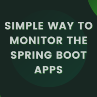 Simple Way to Monitor the Spring Boot Apps