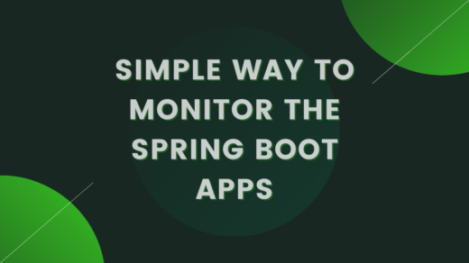 Simple Way to Monitor the Spring Boot Apps
