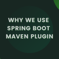 Why We Use Spring Boot Maven Plugin