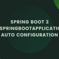 Spring Boot2 @SpringBootApplication Auto Configuration