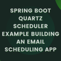 Spring Boot Quartz Scheduler Example Building an Email Scheduling App