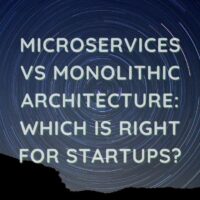 Microservices vs Monolithic Architecture: Which is Right for Startups?